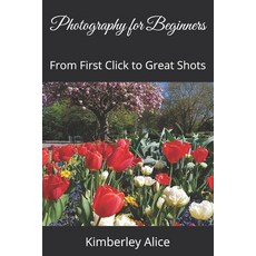 (英文圖書)Photography for Beginners: From First Click to Great Shots 平裝版, Independently Published, 英文