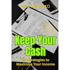 (영문도서)Keep Your Cash: Tax Strategies to Maximize Your Income Paperback, Independently Published, English, 9798245193687