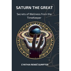 (영문도서)Saturn the Great: Secrets of Wellness from the TimeKeeper Paperback, Sumptuous Books, English, 9798993324937