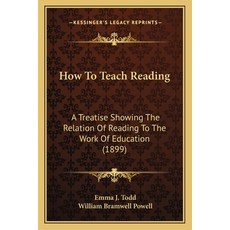 (영문도서) How To Teach Reading: A Treatise Showing The Relation Of Reading To The Work Of... Paperback, Kessinger Publishing, English, 9781164677093