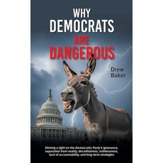 (영문도서)Why Democrats Are Dangerous: Shining a light on the Democratic Party's ignorance... Hardcover, Authorhouse, English, 9798823047470