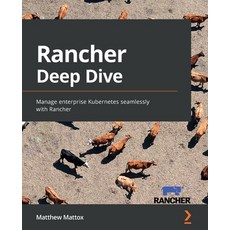 (영문도서) Rancher Deep Dive: Manage enterprise Kubernetes seamlessly with Rancher Paperback, Packt Publishing, English, 9781803246093