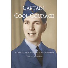 (영문도서)Captain Cool Courage: A Lancaster Bomber Pilot Remembered Paperback, Independently Published, English, 9798297759138
