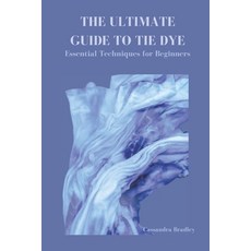 (영문도서) The Ultimate Guide to Tie Dye: Essential Techniques for Beginners Paperback, Independently Published, English, 9798878709552