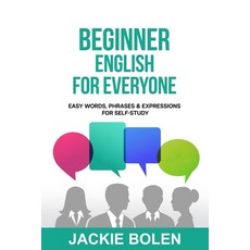 (영문도서) Beginner English for Everyone: Easy Words Phrases & Expressions for Self-Study Paperback, Independently Published, 9798499360378