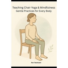 (영문도서)Teaching Chair Yoga and Mindfulness: Gentle Practices for Every Body Paperback, Independently Published, English, 9798270402716