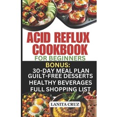 (영문도서) Acid Reflux Cookbook for Beginners: Quick and Easy Delicious Acid Reflux Diet Recipes to soot... Paperback, Independently Published, English, 9798878439381