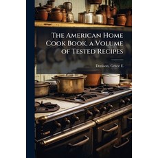 (영문도서)The American Home Cook Book a Volume of Tested Recipes Paperback, Hutson Street Press, English, 9781024135756