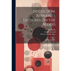 (영문도서) Notes of M. Bernard's Lectures On the Blood: With an Appendix Paperback, Legare Street Press, English, 9781021670571