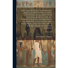 (영문도서) A Second Series of the Manners and Customs of the Ancient Egyptians Including Their Religion... Hardcover, Legare Street Press, English, 9781019603048
