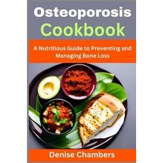 (영문도서) Osteoporosis Cookbook: A Nutritious Guide to Preventing and Managing Bone Loss Paperback, Independently Published, English, 9798398440553