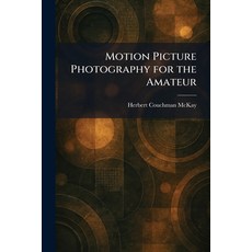 (영문도서)Motion Picture Photography for the Amateur Paperback, Tradd Street Press, English, 9781025854458
