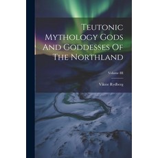 (영문도서) Teutonic Mythology Gods And Goddesses Of The Northland; Volume III Paperback, Legare Street Press, English, 9781021389527