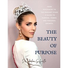 (영문도서)The Beauty of Purpose: From Psychiatry to the Pageant Stage - A Guide to Purpose... Paperback, Independently Published, English, 9798284624272