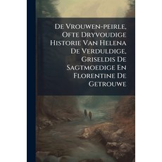 (영문도서)De Vrouwen-peirle Ofte Dryvoudige Historie Van Helena De Verduldige Griseldis... Paperback, Nabu Press, English, 9781179298634