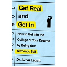Get Real and Get in: How to Get Into the College of Your Dreams by Being Your Authentic Self Paperback, St. Martin's Griffin, English, 9781250773968