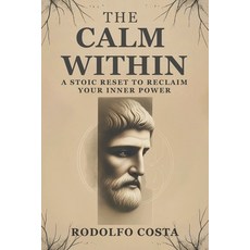 (英文圖書)The Calm Within: A Stoic Reset to Reclaim Your Inner Power 平裝版, Rc Independently Published, 英文