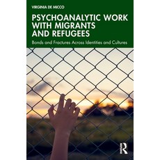 (英文圖書)Psychoanalytic Work with Migrants and Refugees: Bonds and Fractures Across Ident... 平裝版, Routledge, 英文