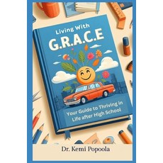 (영문도서) Living with G.R.A.C.E: Your Guide to Thriving in Life After High School Paperback, Independently Published, English, 9798333667397
