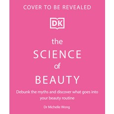 (영문도서) The Science of Beauty: Debunk the Myths and Discover What Goes Into Your Beauty Routine Hardcover, DK Publishing (Dorling Kind..., English, 9780744092837