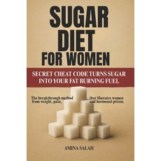 (영문도서)Sugar Diet for Women: SECRET CHEAT CODE TURNS SUGAR INTO YOUR FAT BURNING FUEL T... Paperback, Independently Published, English, 9798286075294
