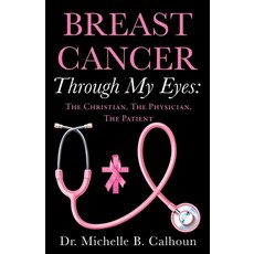 (영문도서) Breast Cancer Through My Eyes: The Christian the Physician the Patient Paperback, Xulon Press, English, 9798868503801