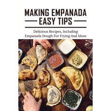 (영문도서) Making Empanada Easy Tips: Delicious Recipes Including Empanada Dough For Frying And More: E... Paperback, Independently Published, English, 9798520600961