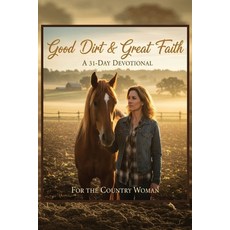 (영문도서)Good Dirt and Great Faith: A 31-Day Devotional: For 31 days we'll step away fro... Paperback, Independently Published, English, 9798272451019