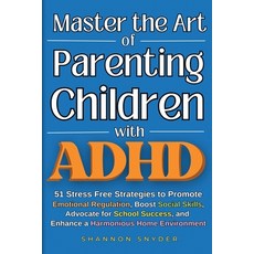 (영문도서) Master the Art of Parenting Children with ADHD: 51 Stress Free Strategies to Pr... Paperback, Srs Publishing Enterprises, English, 9781965865002