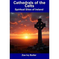(영문도서) Cathedrals of the Celts: Spiritual Sites of Ireland Paperback, Independently Published, English, 9798306184463