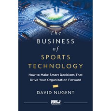 (영문도서)The Business of Sports Technology: How to Make Smart Decisions That Drive Your O... Hardcover, Sports Business Journal Pub..., English, 9798891383593
