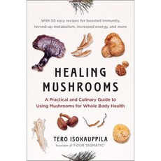 (영문도서) Healing Mushrooms: A Practical and Culinary Guide to Using Mushrooms for Whole Body Health Paperback, Avery Publishing Group, English, 9780735216020