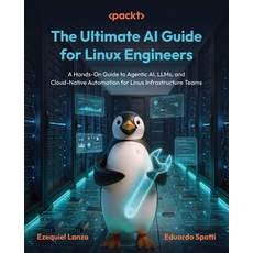 (영문도서)The Ultimate AI Guide for Linux Engineers: A Hands-On Guide to Agentic AI LLMs ... Paperback, Packt Publishing, English, 9781806664238 Packt Publishing, English, 9781806664238