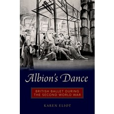 (영문도서) Albion's Dance: British Ballet During the Second World War Hardcover, Oxford University Press, USA, English, 9780199347629