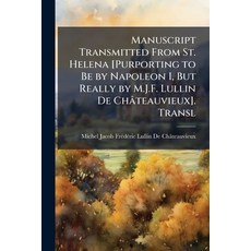 (영문도서)Manuscript Transmitted From St. Helena [Purporting to Be by Napoleon I But Real... Paperback, Nabu Press, English, 9781141049042