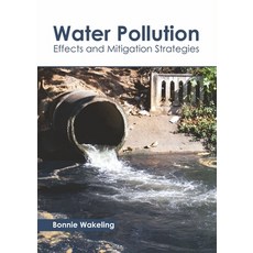 (영문도서)Water Pollution: Effects and Mitigation Strategies Hardcover, English, 9781641161213, Callisto Reference English, 9781641161213, Callisto Reference