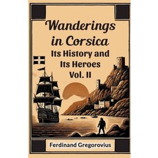(영문도서) Wanderings in Corsica Its History and Its Heroes Vol. II Paperback, Double 9 Books, English, 9789368093336