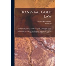 (영문도서) Transvaal Gold Law: Translation Into English of Law No. 15 of 1898 Together With Reports of ... Paperback, Legare Street Press, 9781015348707