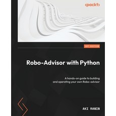 (영문도서) Robo-Advisor with Python: A hands-on guide to building and operating your own Robo-advisor Paperback, Packt Publishing, English, 9781801819695