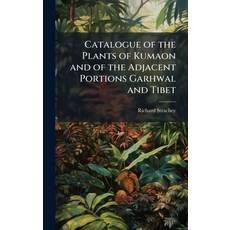 (영문도서)Catalogue of the Plants of Kumaon and of the Adjacent Portions Garhwal and Tibet Hardcover, Hutson Street Press, English, 9781023755702