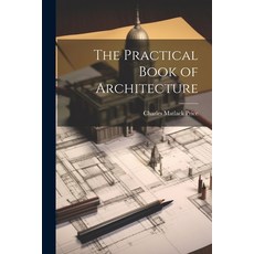 (영문도서) The Practical Book of Architecture Paperback, Legare Street Press, English, 9781022054882