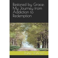 (영문도서) Restored by Grace: My Journey from Addiction to Redemption Paperback, Independently Published, English, 9798313836072