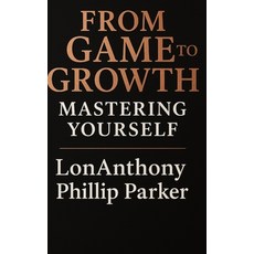 (영문도서)From Game to Growth: Mastering Yourself Paperback, Independently Published, English, 9798274729772