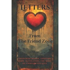 (영문도서) Letters from the Friend Zone: Unspoken Words Undying Hope: Navigating the Maze of Unrequited... Paperback, Independently Published, English, 9798877059412