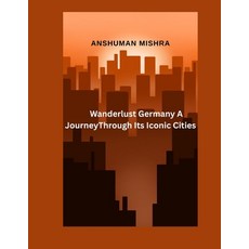 (영문도서)Wanderlust Germany: A Journey Through Its Iconic Cities Paperback, Independently Published, English, 9798285392231