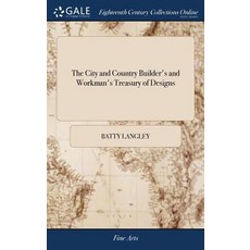 The City and Country Builder's and Workman's Treasury of Designs: Or the art of Drawing and Working ... Hardcover, Gale Ecco, Print Editions