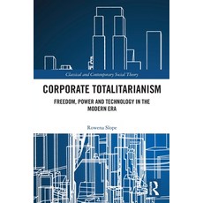 (영문도서)Corporate Totalitarianism: Freedom Power and Technology in the Modern Era Paperback, Routledge, English, 9781032677637