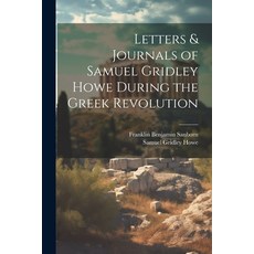 (영문도서) Letters & Journals of Samuel Gridley Howe During the Greek Revolution Paperback, Legare Street Press, English, 9781021637246