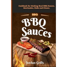 (영문도서) BBQ Sauсes: Cookbook for Making Real BBQ Sauces Marinades Rubs and Glazes Paperback, Independently Published, English, 9798847632119