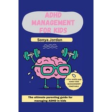(영문도서) ADHD management for kids: The ultimate parenting guide for managing ADHD in kids Paperback, Independently Published, English, 9798392985852